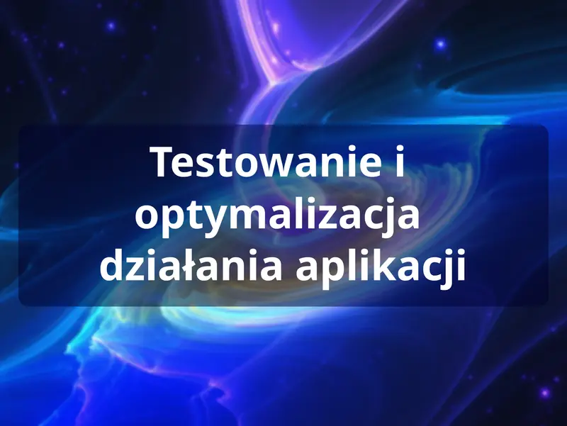 Testowanie i optymalizacja aplikacji